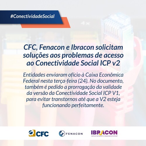 CFC, Fenacon e Ibracon pedem à Caixa Econômica soluções para problemas com o Conectividade Social ICP V2
